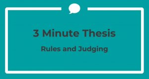 Image shows a teal coloured box containing the words 3 minute thesis rules and judging. The image when clicked on contains a hyperlink to a short video which explains more about the rules and judging. 